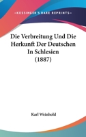 Die Verbreitung und die Herkunft der Deutschen in Schlesien. 3741177059 Book Cover