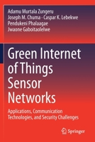 Green Internet of Things Sensor Networks: Applications, Communication Technologies, and Security Challenges 3030549828 Book Cover