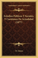 Estudios Pol�ticos Y Sociales Por El Doctor Solano (Classic Reprint) 1148599843 Book Cover