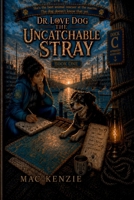 Dr. Love Dog - The Uncatchable Stray: She's the best animal rescuer at the marina. The dog doesn't know that yet. B0GZ31N293 Book Cover