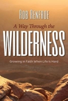 A Way Through the Wilderness: Growing in Faith When Life Is Hard 1501800957 Book Cover