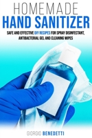 Homemade Hand Sanitizer: Safe and Effective DIY recipes for spray disinfectant, antibacterial gel and cleaning wipes (Book 1) B086Y5MZ1X Book Cover