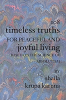 108 Timeless Truths for Peaceful and Joyful Living: Based on the Science of Absolutism 1594573395 Book Cover