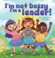 I'm Not Bossy, I'm a Leader! B0F77YWMVW Book Cover