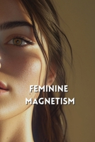Feminine Magnetism B0DRZF58XW Book Cover