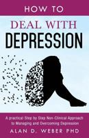 How To Deal With Depression: A Practical Step by Step Non-Clinical Approach To Managing And Overcoming Depression 1720168369 Book Cover