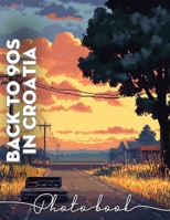 Back To 90s In Croatia Photo Book: Explore 40 Vibrant Images Capturing The Essence Of The 1990s In Croatia’s Culture B0DPLFB5JR Book Cover
