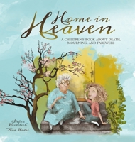 Home in Heaven: A children's book about death, mourning, and farewell 3986610014 Book Cover