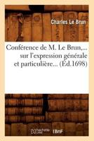 Confa(c)Rence de M. Le Brun Sur L'Expression Ga(c)Na(c)Rale Et Particulia]re (A0/00d.1698) 201253211X Book Cover