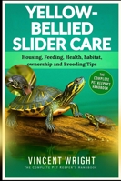 YELLOW-BELLIED SLIDER CARE: Housing, Feeding, Health, habitat, ownership and Breeding Tips B0G52LV2RL Book Cover