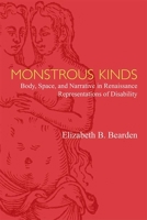 Monstrous Kinds: Body, Space, and Narrative in Renaissance Representations of Disability 0472131125 Book Cover