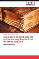 Guía para descripción de portadas arquitectónicas en libros del XVII: Fondos antiguos 3845496029 Book Cover