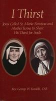I Thirst: Jesus Called Saint Maria Faustina and Mother Theresa to Share His Thirst for Souls 0944203507 Book Cover