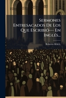 Sermones Entresacados De Los Que Escribió--- En Inglés... 1275875157 Book Cover