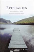 Epiphanies: A Psychotherapist's Tales of Spontaneous Emotional Healing 0761563768 Book Cover