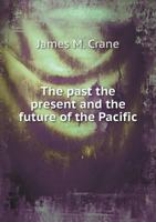 The Past the Present and the Future of the Pacific 117562764X Book Cover