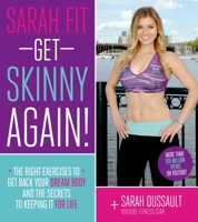 Sarah Fit: Get Skinny Again!: The Right Exercises to Get Back Your Dream Body and the Secrets to Living a Fit Life 1624140327 Book Cover