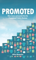 Promoted: Wins, Losses and Lessons in Sales from the Promotional Products Business 9695492398 Book Cover