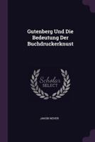 Gutenberg Und Die Bedeutung Der Buchdruckerknust 1377370798 Book Cover