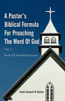 A Pastor's Biblical Formula for Preaching the Word of God: Book of Powerful Sermons 1450271405 Book Cover