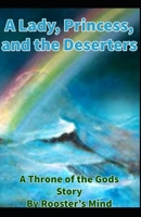 A Lady, A Princess, and the Deserters: A Throne of the Gods Story B0C2SK5ZRW Book Cover