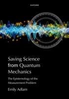 Saving Science from Quantum Mechanics: The Epistemology of the Measurement Problem 0197808859 Book Cover