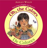 Oh, the Colors/ De Colores: Sing Along in English and Spanish!/ Vamos a CantarJunto en Ingles y Espanol! 0316065633 Book Cover