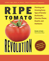 Ripe Tomato Revolution: Planting and Growing Every Type of Tomato: Beefsteaks, Cherries, Plums, Dwarfs, and Heirlooms 0760398895 Book Cover