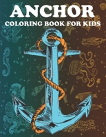Anchor coloring book for kids: Anchor Coloring Book For Kids Ages 4-8, 8-12 Perfect Coloring Book For Anchor Lovers B09T5WTMLP Book Cover