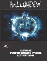 Halloween Ultimate Pumpkin Carving Stencil Activity Book: Patterns for Painting and Pumpkin Crafts Carve Kit For Kids, Children & Adults B08KQYWW8S Book Cover