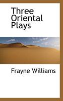 Three Oriental Plays 0548403201 Book Cover