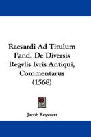 Raevardi Ad Titulum Pand. De Diversis Regvlis Ivris Antiqui, Commentarus (1568) 1166054462 Book Cover
