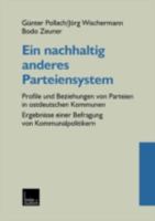 Ein Nachhaltig Anderes Parteiensystem: Profile Und Beziehungen Von Parteien in Ostdeutschen Kommunen Ergebnisse Einer Befragung Von Kommunalpolitikern 3810027383 Book Cover