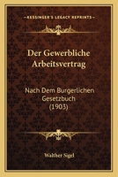 Der Gewerbliche Arbeitsvertrag: Nach Dem Burgerlichen Gesetzbuch (1903) 114527465X Book Cover