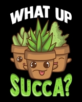 What Up Succa?: Cute & Funny What Up Succa? Punny Succulent Cactus Pun 2020-2021 Weekly Planner & Gratitude Journal (110 Pages, 8" x 10") Blank ... Moments of Thankfulness & To Do Lists 1675943052 Book Cover