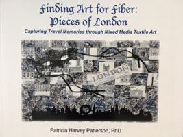 Finding Art for Fiber: Pieces of London 0997320508 Book Cover