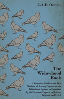 The Widowhood Book - A Complete Guide to the Best Methods of Racing Pigeons on the Widowhood System as Described by the Foremost Experts in Britain, B 1406789836 Book Cover