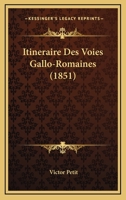 Itineraire Des Voies Gallo-Romaines (1851) 1160124833 Book Cover