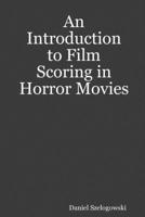 An Introduction to Film Scoring in Horror Movies 1794899219 Book Cover