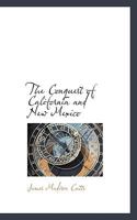 The Conquest of California and New Mexico, by the Forces of the United States, in the Years 1846 & 1847 1117559882 Book Cover
