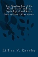 The Negative Use of the Word Black and the Psychological and Racial Implications It Connotates 0991389204 Book Cover