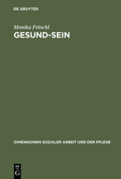 Gesund-Sein: Integrative Gesund-Seins-F?rderung ALS Ansatz F?r Pflege, Soziale Arbeit Und Medizin 3828201326 Book Cover