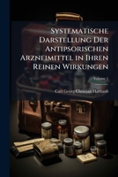 Systematische Darstellung Der Antipsorischen Arzneimittel in Ihren Reinen Wirkungen, Volume 1 1174401869 Book Cover