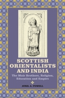 Scottish Orientalists and India: The Muir Brothers, Religion, Education and Empire 1843835797 Book Cover