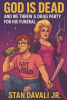 God Is Dead and We Threw a Drag Party for His Funeral B0FLJTTCRC Book Cover