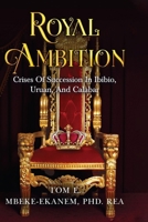 ROYAL AMBITION: Crises of Succession In Ibibio, Uruan, And Calabar (in Nigeria) B0DT7SNCMZ Book Cover