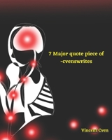 7 MAJOR QUOTE PIECE OF -CVENSWRITES B0B923ZMBP Book Cover