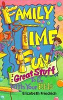 Family Time Fun: Great Stuff to Do With Your Kids 0570046335 Book Cover