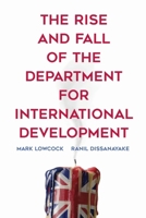 The Rise and Fall of the Department for International Development 1944691138 Book Cover