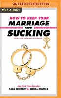 How to Keep Your Marriage from Sucking: The Keys to Keep Your Wedlock Out of Deadlock 1635763878 Book Cover